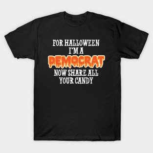 For Halloween Im A Democrat Now Share All Your Candy T-Shirt